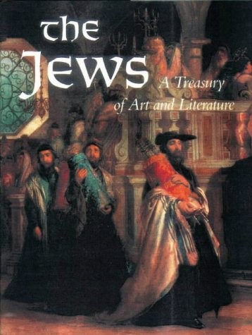 The Jews: A Treasury of Art and Literature by