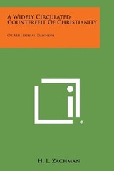A WIDELY CIRCULATED COUNTERFEIT OF CHRISTIANITY: OR By H. L. Zachman *BRAND NEW*